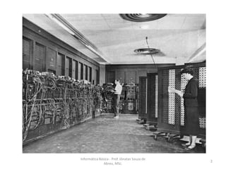 Informática Básica - Prof. Jônatas Souza de
Abreu, MSc.

2

 