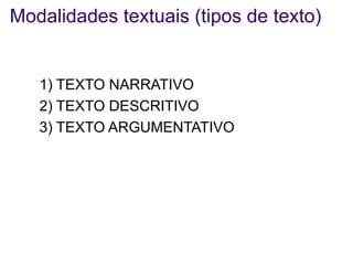 Modalidades textuais (tipos de texto) ,[object Object],[object Object],[object Object]