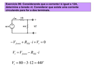 Exercício 06: Considerando que a corrente I é igual a 12A,
determine a tensão vt. Considerar que existe uma corrente
circu...