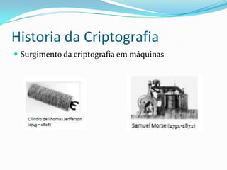 Historia da Criptografia
 Surgimento da criptografia em máquinas

 