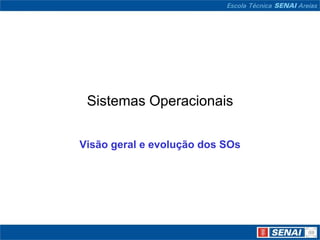 Sistemas Operacionais

Visão geral e evolução dos SOs
 