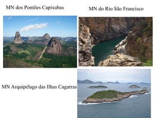 MN dos Pontões Capixabas
MN Arquipélago das Ilhas Cagarras
MN do Rio São Francisco
 