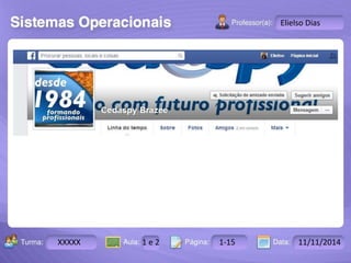 Turma: 2503-B Aula: 10 Pág: 10 a 17 Data: 18-jan-12 
XXXXX 1 e 2 1-15 11/11/2014 
Instrutor: Ricardo Paladini Matos 
Elielso Dias 
 