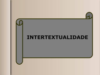 INTERTEXTUALIDADE 