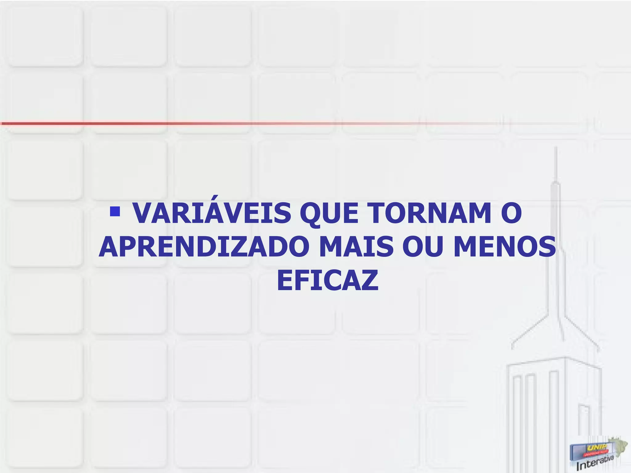 VARIÁVEIS QUE TORNAM O APRENDIZADO MAIS OU MENOS EFICAZ 