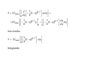  
   










 
























 








1
0
7
/
8
1
0
7
/
8
max
1
0
7
/
8
max
1
8
7
1
8
7
2
1
8
7
2










d
d
d
V
d
d
d
V
V
Isso resulta:
 






 







1
0
7
/
8
max 1
8
7
2 
 d
V
V
Integrando:
 