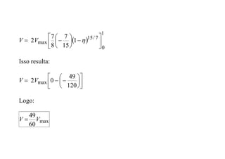  
1
0
7
/
15
max 1
15
7
8
7
2 













 
V
V
Isso resulta:















120
49
0
2 max
V
V
Logo:
max
60
49
V
V 
 