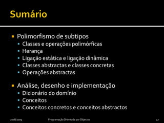 A ler para as próximas aulas ...Capítulos 1 a 10 e 16 do livro:Y. Daniel Liang, Introduction to Java Programming, 7.ª edição, Prentice-Hall, 2008.ISBN: 978-0-13-605966-02009/2010Programação Orientada por Objectos46