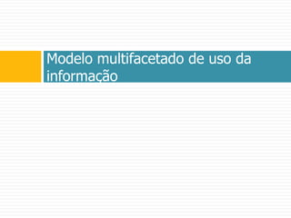 Modelo multifacetado de uso da informação