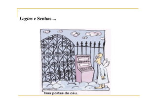 LoginsLogins e Senhas ...e Senhas ...
 