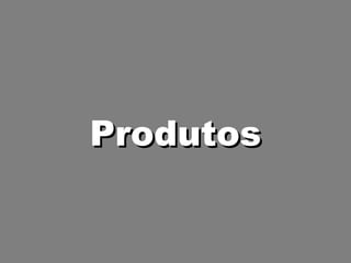 Produtos 