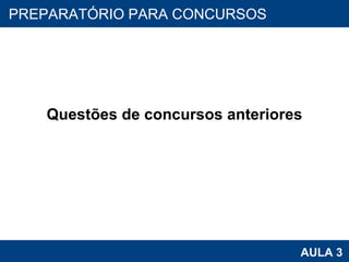 Questões de concursos anteriores PROAB 2010 AULA 3 PREPARATÓRIO PARA CONCURSOS 