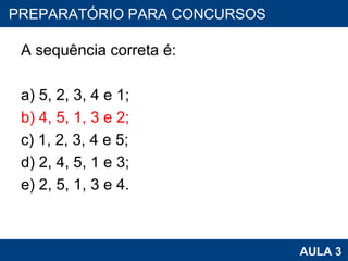 A sequência correta é: a) 5, 2, 3, 4 e 1; b) 4, 5, 1, 3 e 2; c) 1, 2, 3, 4 e 5; d) 2, 4, 5, 1 e 3; e) 2, 5, 1, 3 e 4. PROAB 2010 AULA 3 PREPARATÓRIO PARA CONCURSOS 