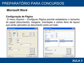 PROAB 2010 AULA 3 PREPARATÓRIO PARA CONCURSOS Microsoft Word Configuração de Página O menu  Arquivo – Configurar Página  permite estabelecer o tamanho do papel (documento), margens, orientação e outros itens de layout que serão aplicados ao documento como um todo. 