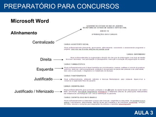 PROAB 2010 AULA 3 PREPARATÓRIO PARA CONCURSOS Microsoft Word Alinhamento Centralizado Direita Esquerda Justificado / hifenizado Justificado 