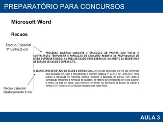 PROAB 2010 AULA 3 PREPARATÓRIO PARA CONCURSOS Microsoft Word Recuos Recuo Especial 1ª Linha 2 cm Recuo Especial Deslocamento 2 cm 