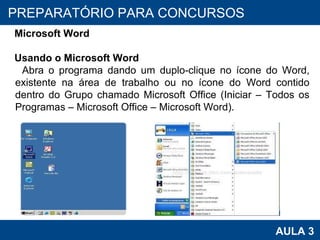 PROAB 2010 AULA 3 PREPARATÓRIO PARA CONCURSOS Microsoft Word Usando o Microsoft Word Abra o programa dando um duplo-clique no ícone do Word, existente na área de trabalho ou no ícone do Word contido dentro do Grupo chamado Microsoft Office (Iniciar – Todos os Programas – Microsoft Office – Microsoft Word). 