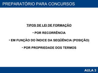 PROAB 2010 AULA 3 PREPARATÓRIO PARA CONCURSOS TIPOS DE LEI DE FORMAÇÃO POR RECORRÊNCIA EM FUNÇÃO DO ÍNDICE DA SEQÜÊNCIA (POSIÇÃO) POR PROPRIEDADE DOS TERMOS 