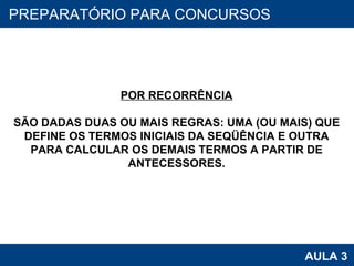 PROAB 2010 AULA 3 PREPARATÓRIO PARA CONCURSOS POR RECORRÊNCIA SÃO DADAS DUAS OU MAIS REGRAS: UMA (OU MAIS) QUE DEFINE OS TERMOS INICIAIS DA SEQÜÊNCIA E OUTRA PARA CALCULAR OS DEMAIS TERMOS A PARTIR DE ANTECESSORES. 