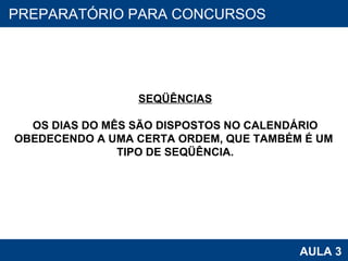 PROAB 2010 AULA 3 PREPARATÓRIO PARA CONCURSOS SEQÜÊNCIAS OS DIAS DO MÊS SÃO DISPOSTOS NO CALENDÁRIO OBEDECENDO A UMA CERTA ORDEM, QUE TAMBÉM É UM  TIPO DE SEQÜÊNCIA. 