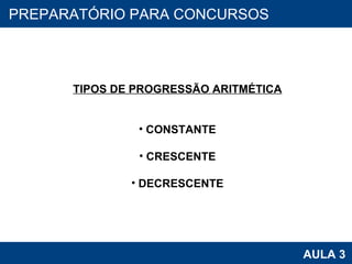 PROAB 2010 AULA 3 PREPARATÓRIO PARA CONCURSOS TIPOS DE PROGRESSÃO ARITMÉTICA CONSTANTE CRESCENTE DECRESCENTE 