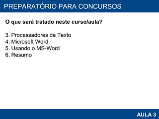 PROAB 2010 AULA 3 PREPARATÓRIO PARA CONCURSOS O que será tratado neste curso/aula? Processadores de Texto Microsoft Word  Usando o MS-Word Resumo 