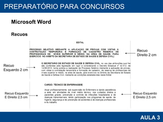 PROAB 2010 AULA 3 PREPARATÓRIO PARA CONCURSOS Microsoft Word Recuos Recuo  Direito 2 cm Recuo  Esquerdo 2 cm Recuo Esquerdo E Direito 2,5 cm Recuo Esquerdo E Direito 2,5 cm 