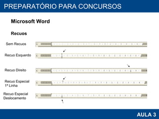PROAB 2010 AULA 3 PREPARATÓRIO PARA CONCURSOS Microsoft Word Recuos Sem Recuos Recuo Esquerdo Recuo Direito Recuo Especial 1ª Linha Recuo Especial Deslocamento 