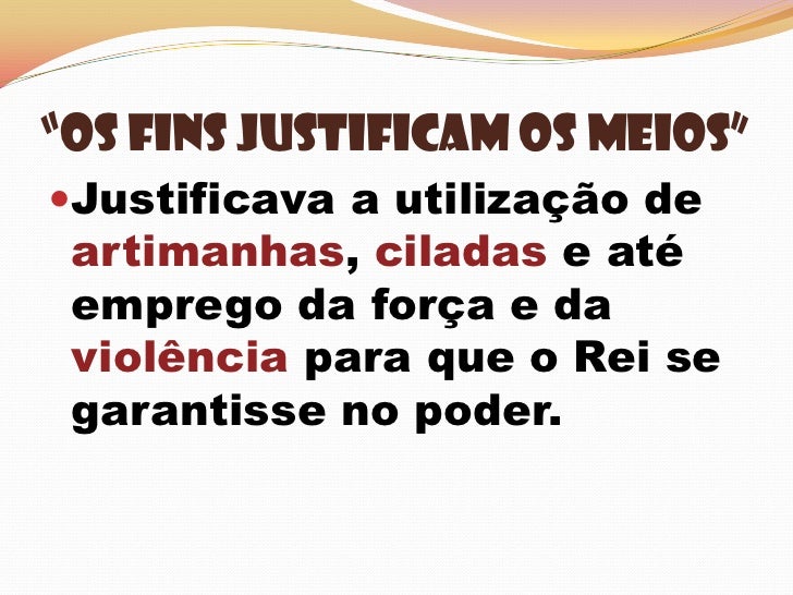 Os Fins Justificam Os Meios Quem Disse