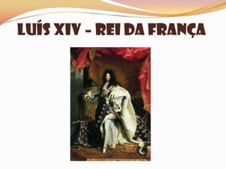 Luís XIV – Rei da França