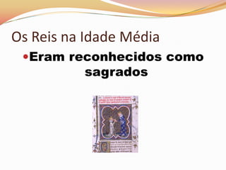 Os Reis na Idade MédiaEram reconhecidos como sagrados