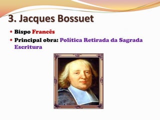 3. Jacques BossuetBispo FrancêsPrincipal obra: Política Retirada da Sagrada Escritura