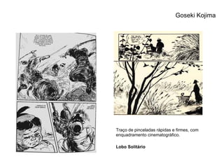 Traço de pinceladas rápidas e firmes, com enquadramento cinematográfico. Lobo Solitário Goseki Kojima 