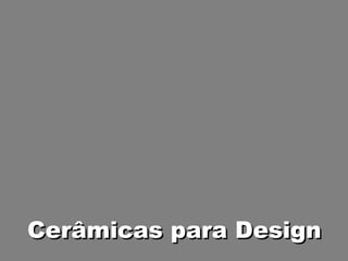 Cerâmicas para Design 