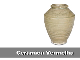 Cerâmica Vermelha 