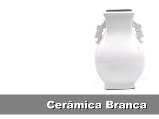 Cerâmica Branca 