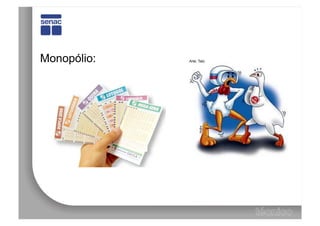 Monopólio:
 