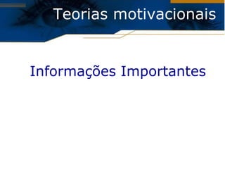 Teorias motivacionais


Informações Importantes
 