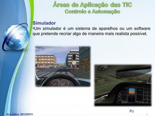 Simulador
•Um simulador é um sistema de aparelhos ou um software
que pretende recriar algo de maneira mais realista possível.




             Powerpoint Templates
                                                 Page 20
 