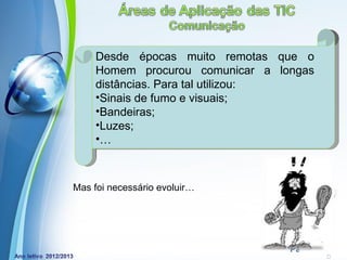 Desde épocas muito remotas que o
     Homem procurou comunicar a longas
     distâncias. Para tal utilizou:
     •Sinais de fumo e visuais;
     •Bandeiras;
     •Luzes;
     •…



Mas foi necessário evoluir…




            Powerpoint Templates
                                   Page 9
 