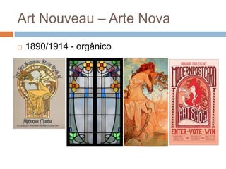 Art Nouveau – Arte Nova
   1890/1914 - orgânico
 