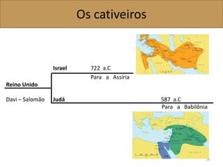 Os cativeiros
Israel 722 a.C
Reino Unido
Para a Assíria
Davi – Salomão Judá 587 a.C
Para a Babilônia
28
 