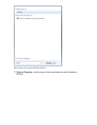 Menu Iniciar com uso do Windows Search
Todos os Programas - permite acesso a todas as aplicações que estão instaladas no
Windows;

 