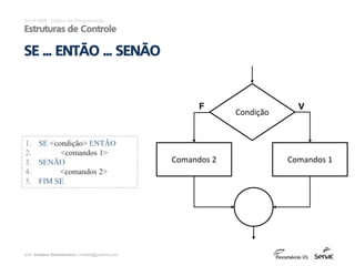 prof. Gustavo Zimmermann | contato@gust4vo.com
1. SE <condição> ENTÃO
2. <comandos 1>
3. SENÃO
4. <comandos 2>
5. FIM SE
Condição
Comandos 1
VF
Comandos 2
Excel VBA - Lógica de Programação
Estruturas de Controle
SE ... ENTÃO ... SENÃO
 