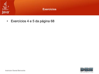 Instrutor Daniel Bernardo
Exercícios
• Exercícios 4 e 5 da página 68
 