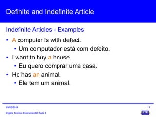 Definite and Indefinite Article
Inglês Técnico Instrumental: Aula 3
Indefinite Articles - Examples
11
• A computer is with...