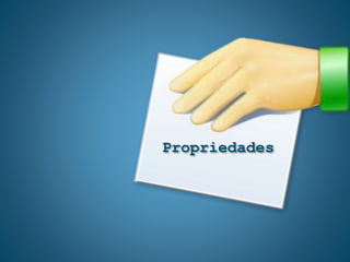 Propriedades
 