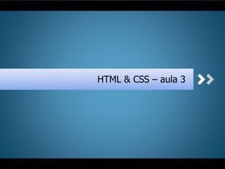HTML & CSS – aula 3
 