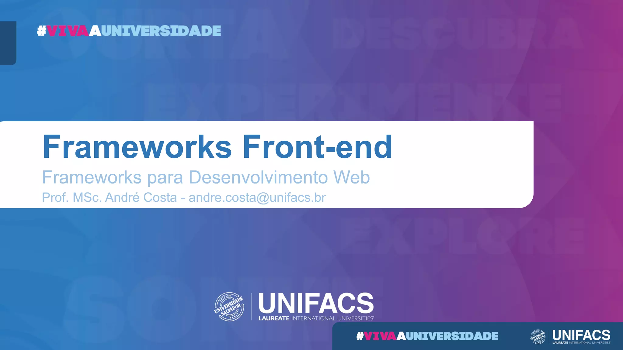 Frameworks Front-end
Frameworks para Desenvolvimento Web
Prof. MSc. André Costa - andre.costa@unifacs.br
 