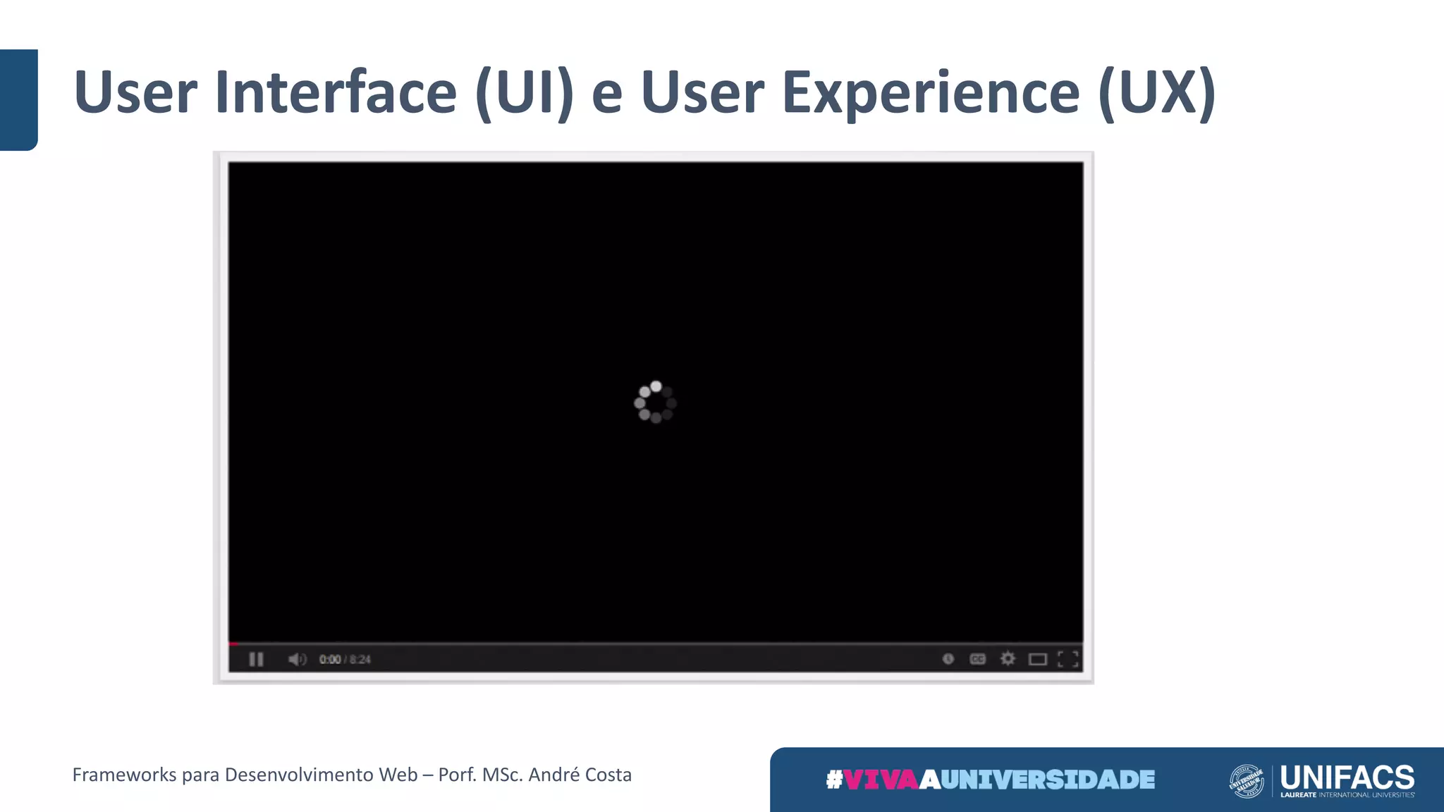 User Interface	(UI)	e	User Experience	(UX)
Frameworks	para	Desenvolvimento	Web	– Porf.	MSc.	André	Costa
 